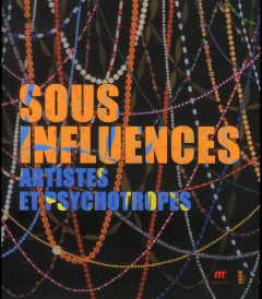 Sous influences / Artistes et psychotropes - Collectif , Perpère Antoine, Egaña Miguel, Valabr