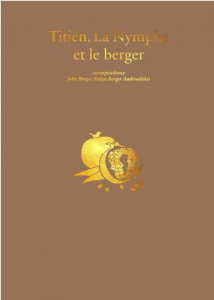 Titien, la nymphe et le berger - Berger John ; Berger Andreadakis Katya