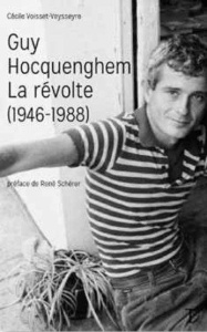 Guy Hocquenghem, la révolte (1946-1988) - Voisset-Veysseyre Cécile ; Schérer René