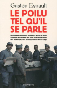 Le poilu tel qu'il se parle. Dictionnaire des termes populaires récents et neufs employés aux armées - Esnault Gaston
