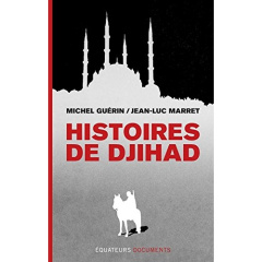 Histoires de djihad. 2e édition revue et augmentée - Guérin Michel ; Marret Jean-Luc