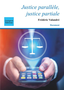 Justice parallèle, justice partiale - Valandré Frédéric