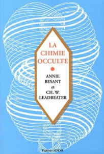 La chimie occulte. Série d'observations faites sur les éléments chimiques au moyen de la clairvoyanc - Besant Annie ; Leadbeater Charles ; Allendy René ;