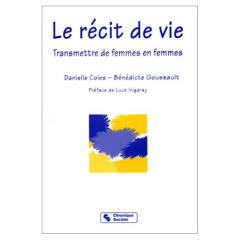 LE RECIT DE VIE. Transmettre de femmes en femmes - Coles Danielle ; Goussault Bénédicte