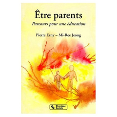 ETRE PARENTS. Parcours pour une éducation - Erny Pierre ; Mi-Ree Jeong