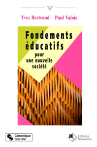 FONDEMENTS EDUCATIFS POUR UNE NOUVELLE SOCIETE - Bertrand Yves ; Valois Paul