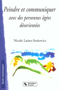 Peindre et communiquer avec des personnes âgées désorientées - Lairez-Sosiewicz Nicole