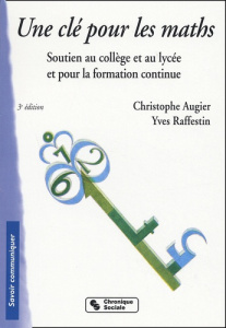 Une clé pour les maths. Soutien au collège et au lycée et pour la formation continue, 3ème édition - Augier Christophe ; Raffestin Yves