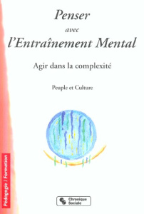 Penser avec l'Entraînement Mental. Agir dans la complexité, 2e édition - PEUPLE ET CULTURE