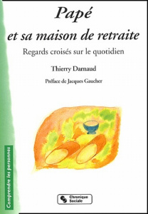 Papé et sa maison de retraite. Regards croisés sur le quotidien - Darnaud Thierry ; Gaucher Jacques