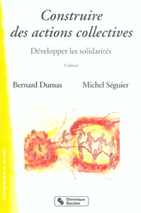 Construire des actions collectives. Développer les solidarités, 4e édition - Dumas Bernard ; Seguier Michel