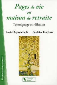Pages de vie en maison de retraite. Témoignage et réflexion - Duponchelle Annie ; Elschner Géraldine