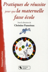 Pratiques de réussites pour que la maternelle fasse école - Passerieux Christine