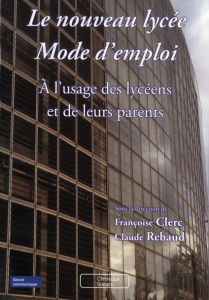 Le nouveau lycée Mode d'emploi. A l'usage des lycéens et de leurs parents - Clerc Françoise ; Rebaud Claude