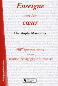 Enseigne avec ton coeur. 90 1 propositions pour une relation pédagogique humaniste - Marsollier Christophe