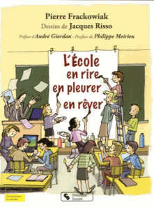 L'école. En rire, en pleurer, en rêver - Frackowiak Pierre ; Risso Jacques ; Giordan André