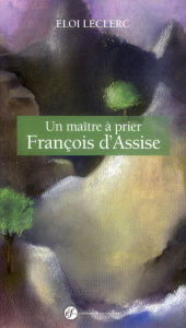 Un maître à prier / François d'Assise - Leclerc Eloi