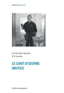 Le chef-d'oeuvre inutile - Saint-Jacques Camille ; Suchère Eric