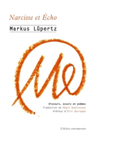 Narcisse et Echo. Discours, essais et poèmes (1961-2019) - Lüpertz Markus ; Darragon Eric ; Quatresous Régis