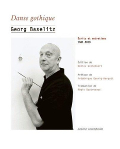 Danse gothique. Ecrits et entretiens, 1961-2019 - Baselitz Georg ; Goerig-Hergott Frédérique ; Quatr