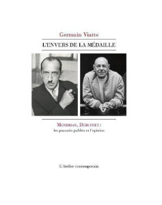 L'envers de la médaille. Mondrian, Dubuffet : les pouvoirs publics et l'opinion - Viatte Germain