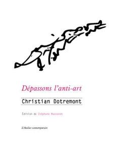Dépassons l'anti-art - Dotremont Christian ; Massonet Stéphane