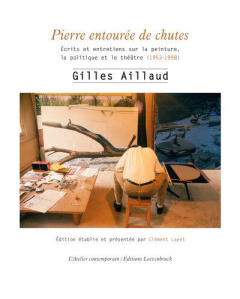 Pierre entourée de chutes. Ecrits et entretiens sur la peinture, la politique et le théâtre (1953-19 - Aillaud Gilles ; Layet Clément