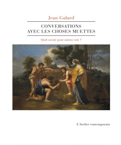 Conversations avec les choses muettes - Galard Jean