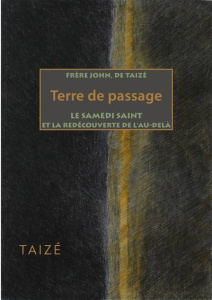 Terre de passage. Le Samedi Saint et la redécouverte de l'au-delà - FRERE JOHN DE TAIZE