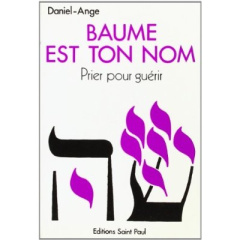 LE CHANT ROYAL TOME 1 - BAUME EST TON NOM - PRIER POUR GUERIR - DANIEL-ANGE,