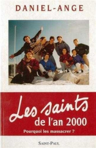 Les saints de l'an 2000. Pourquoi les massacrer ? - DANIEL-ANGE,