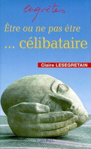 Etre ou ne pas être... célibataire - Lesegretain Claire