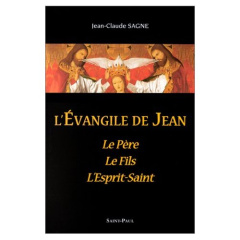L'EVANGILE DE JEAN. Le Père, le Fils, L'Esprit-Saint - Sagne Jean-Claude