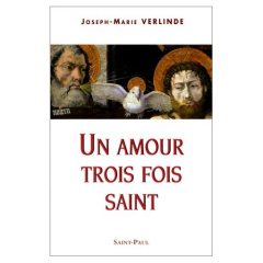 Un amour trois fois saint - Verlinde Joseph-Marie