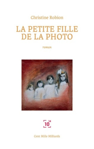 La petite fille de la photo, illustré - Robion Christine