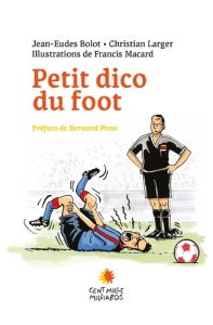Petit dico du foot - BOLOT-JE, LARGER-C