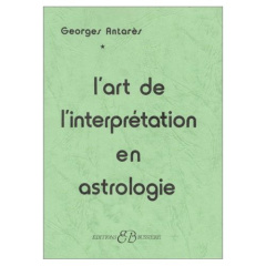 L'ART DE L'INTERPRETATION EN ASTROLOGIE - Antarès Georges