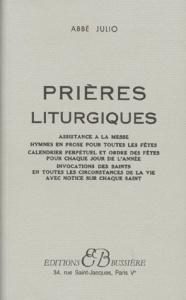 PRIERES LITURGIQUES. Assistance à la messe, hymnes et proses pour toutes les Fêtes, calendrier perpé - ABBE JULIO