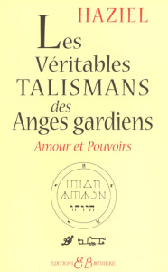 Les véritables talismans des Anges Gardiens. Amours et pouvoirs - HAZIEL