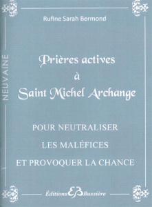Prières actives à Saint-Michel Archange pour neutraliser les maléfices et provoquer la chance - Bermond Rufine Sarah