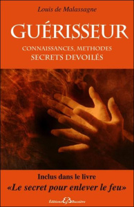 Guérisseur . Connaissances, méthodes - Secrets dévoilés - Malassagne Louis de