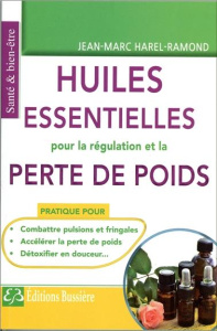 Les huiles essentielles pour la régulation et la perte de poids - Harel-Ramond Jean-Marc