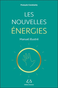 Les nouvelles énergies. Manuel illustré - Constanty François ; Taka Juliette