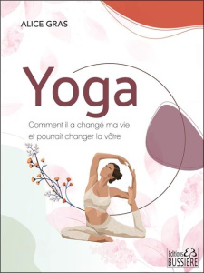 Yoga. Comment il a changé ma vie et pourrait changer la vôtre - Gras Alice ; Joly Delphine ; Viarisio Clara