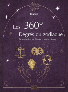 Les 360 degrés du zodiaque. Symbolisation par l'image et par la cabbale - JANDUZ