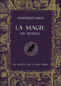 La Magie en France du Moyen Age à nos jours - Camus Dominique