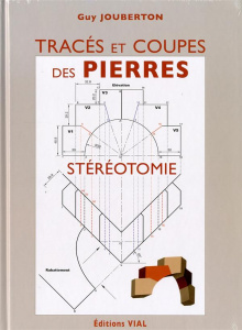 Tracés et coupes des pierres. Stéréotomie - Jouberton Guy