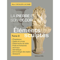 La pierre et son décor. Tome 3, Eléments sculptés - Chevalier-Lacombe Marc