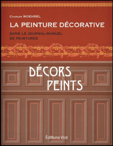 La peinture décorative dans le journal-manuel de peintures. Décors peints - Woehrel Charles ; Poche François