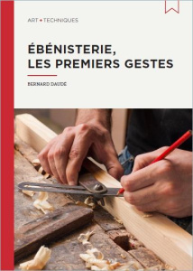 Ebénisterie. Les premiers gestes - Daudé Bernard